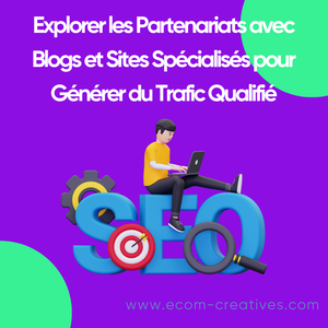 Explorer les Partenariats avec Blogs et Sites Spécialisés pour Générer du Trafic Qualifié