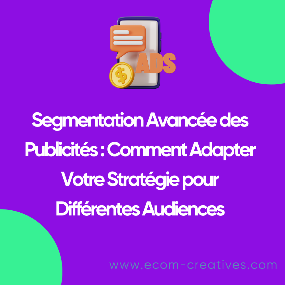 Segmentation Avancée des Publicités : Comment Adapter Votre Stratégie pour Différentes Audiences